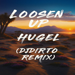 Loosen Up - Hugel (DJDIRTO Remix)
