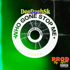 DeeDashSk- Who Gone Stop Me 2 (prod. Xperc) {DJSCOOBEXCLUSIVE}