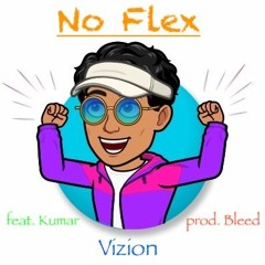 Vizion - No Flex (feat. Kumar) (prod. Bleed)