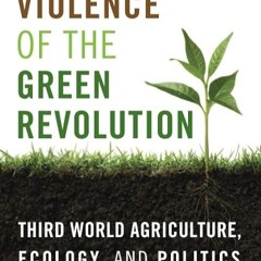 ⚡PDF❤ The Violence of the Green Revolution: Third World Agriculture, Ecology, an