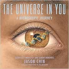 READ PDF 💗 The Universe in You: A Microscopic Journey by Jason Chin [EPUB KINDLE PDF