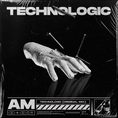 AM - TECHNOLOGIC (ORIGINAL MIX) | FREE