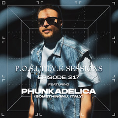 PS217 - AB+ presents P.O.S.I.T.I.V.E SESSIONS - EPISODE.217 - Special Guest : "PHUNKADELICA"