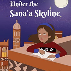 [View] KINDLE 💕 Under The Sana'a Skyline by  Salwa Mawari &  Mary Charara PDF EBOOK