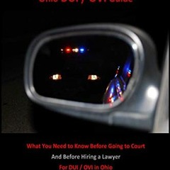 [DOWNLOAD] PDF 💛 Ohio DUI / OVI Guide: What You Need to Know Before Going to Court A