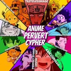 Anime Pervert Cypher | TastelessMage Feat: KnightofBreath, Jacob Cass, KBN Chrollo, and more