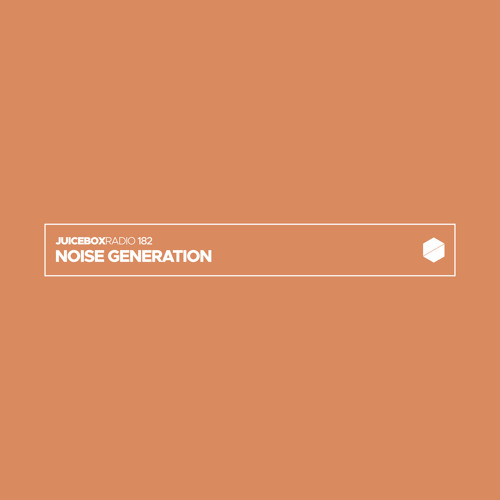 Juicebox Radio 182 - Noise Generation