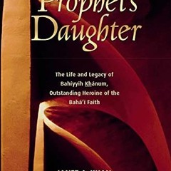 VIEW EBOOK 🖌️ Prophet's Daughter: The Life and Legacy of Bahiyyih Khanum, Outstandin