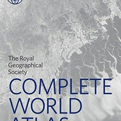Access PDF ✔️ Philip's RGS Complete World Atlas: (Geographer's Edition) (Philip's Wor