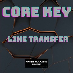 Core-Key - Line Transfer (HARDMAKERS MUSIC)