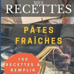 Télécharger eBook Mes recettes Pâtes fraiches maison: 100 Fiches à remplir pour avoir votre prop