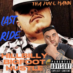 Tha-Juice Mann “Last Ride Featuring Hillbilly Bigfoot Hustle