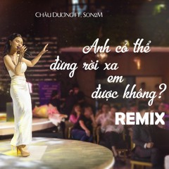 Anh Có Thể Đừng Rời Xa Em Được Không - Lời Việt | Châu Dương | Remix DJ Son2M | Nhạc Hot TikTok 2022