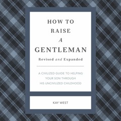PDF read online How to Raise a Gentleman (Revised and Expanded): A Civilized Guide to Help