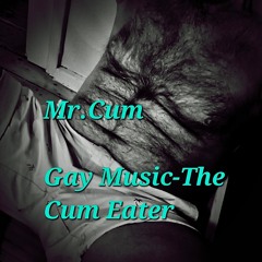 Gay Music Porn 2024-THE CUM EATER-MR.CUM(rel Spotify)sexy chill out Cafe Del Mar