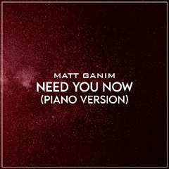 Need You Now (Piano Version) - Matt Ganim