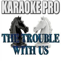 The Trouble With Us (Originally Performed by Marcus Marr & Chet Faker) (Instrumental Version)