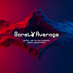Aaliyah - Are you that somebody (Barely Average Remix)