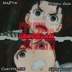 DANDADAN Remix (ft. HazTik, Otaku God & Fade Bully) [PROD. NUK]