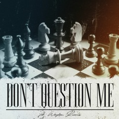 Don't Question Me (feat. Waylon Reavis)