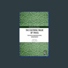 {DOWNLOAD} 💖 The Cultural Value of Trees: Folk Value and Biocultural Conservation (The Earthscan F