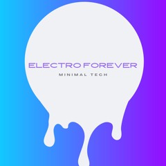ELECTRO FOREVER - MINIMAL TECH & TECH HOUSE