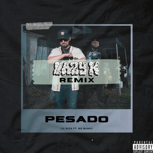 LIL RICK FT. BO BUNDY - PESADO (LAZY K REMIX)