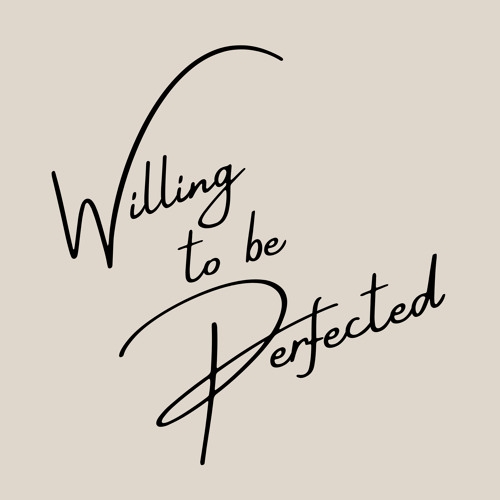 Willing to be Perfected