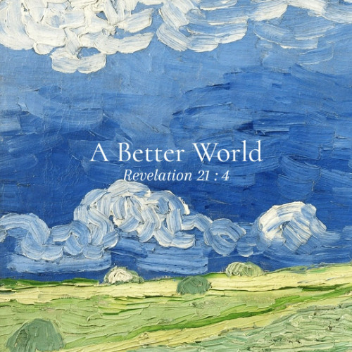 Revelation 21 : 4 (A Better World)