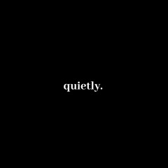 Quietly