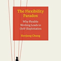 [ACCESS] PDF EBOOK EPUB KINDLE The Flexibility Paradox: Why Flexible Working Leads to (Self-)Exploit