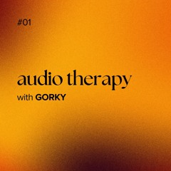 Audio Therapy with GORKY #01