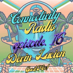 Episode 16 "Connectivity Radio" Devin Lucien (guest mix)