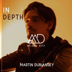 IN DEPTH// Martín Dubiansky [Melodic Deep Mix Series]