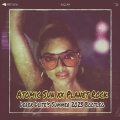 Atomic Sun xx Planet Rock (Derek Dlite's Summer 2023 Bootleg)