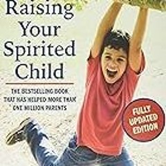 FREE B.o.o.k (Medal Winner) Raising Your Spirited Child,  Third Edition: A Guide for Parents Whose