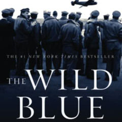 [View] PDF 💘 The Wild Blue: The Men and Boys Who Flew the B-24s Over Germany 1944-45