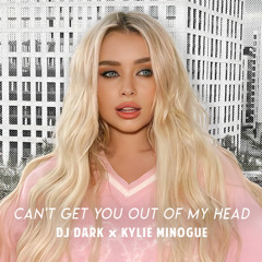 Kylie Minogue - Can't Get You Out Of My Head (Dj Dark Cover Remix)