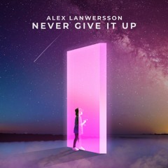 Alex Lanwersson - Never Give It Up