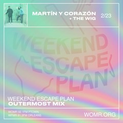 Weekend Escape Plan 37 w/ Martín Y Corazón x WOMR