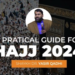 The Basics of Hajj - A Practical Guide to Hajj 2024 | Shaykh Dr. Yasir Qadhi