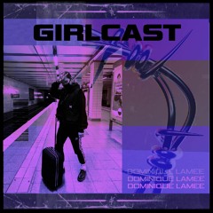 Girlcast #055 by Dominique Lamee