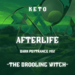 AFTERLIFE - DJ KETO DARK PSYTRANCE MIX - THE DROOLING WITCH