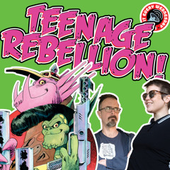 Teenage Rebellion! – In Orbit Every Wednesday