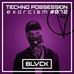 BLVCK @ Techno Possession | Exorcism #072