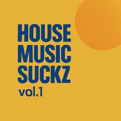 House Music Suckz vol.1