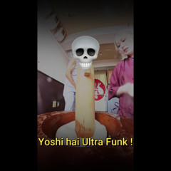 yosho hai Ultra Funk !