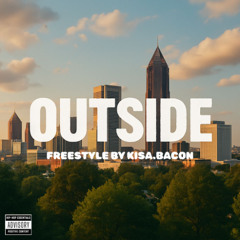 OUTSIDE FREESTYLE- KISA.BACON