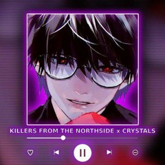 KILLERS FROM THE NORTHSIDE x CRYSTALS