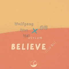 Wolfgang Sizz & OU feat. Asaylum - Believe (LayedSoul's Hive Mind Dub)